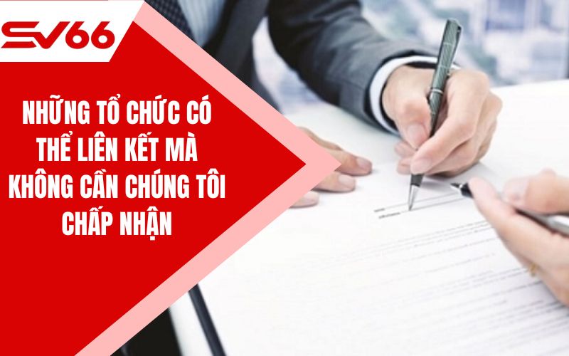 Những tổ chức có thể liên kết mà không cần chúng tôi chấp nhận