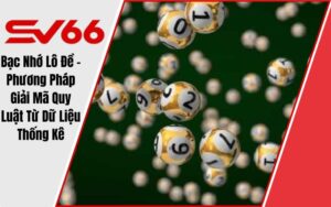 Bạc Nhớ Lô Đề - Phương Pháp Giải Mã Quy Luật Từ Dữ Liệu Thống Kê