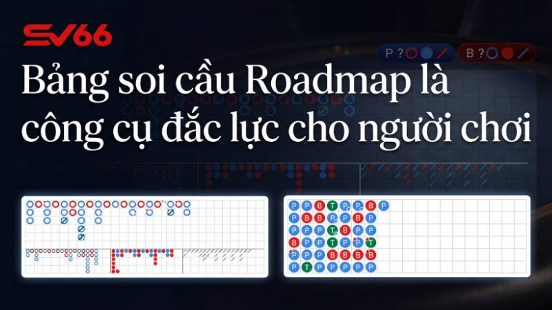 Bảng soi cầu Roadmap là công cụ đắc lực cho người chơi Baccarat Online