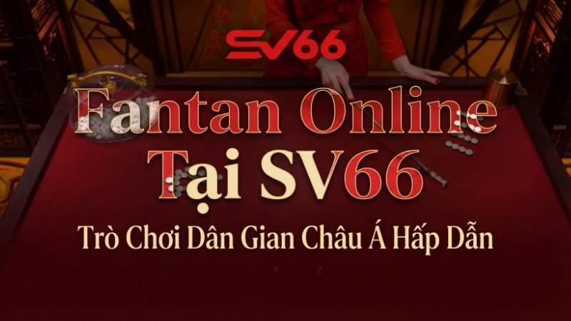 Fantan Online Tại SV66 – Trò Chơi Dân Gian Châu Á Hấp Dẫn