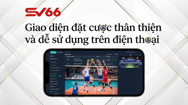 Giao diện đặt cược thân thiện và dễ sử dụng trên điện thoại