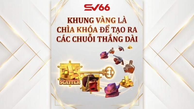 Khung Vàng là chìa khóa để tạo ra các chuỗi thắng dài