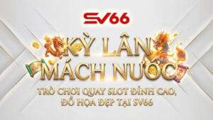 Kỳ Lân Mách Nước – Trò Chơi Quay Slot Đỉnh Cao, Đồ Họa Đẹp Tại SV66