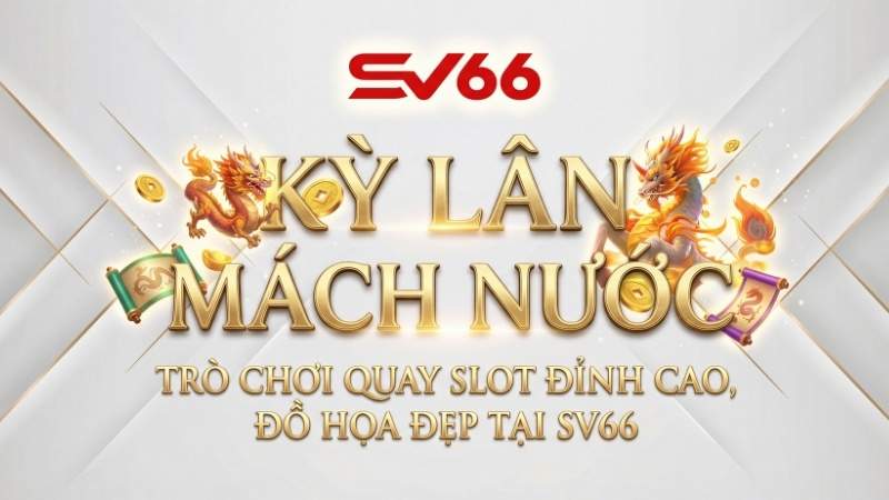 Kỳ Lân Mách Nước – Trò Chơi Quay Slot Đỉnh Cao, Đồ Họa Đẹp Tại SV66