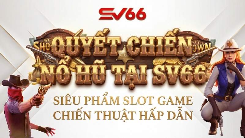 Quyết Chiến Nổ Hũ Tại SV66 - Siêu Phẩm Slot Game Chiến Thuật Hấp Dẫn