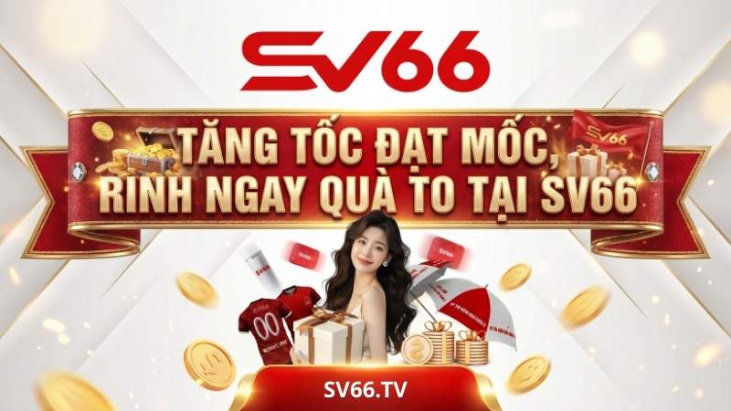 Tăng Tốc Đạt Mốc, Rinh Ngay Quà To Tại SV66